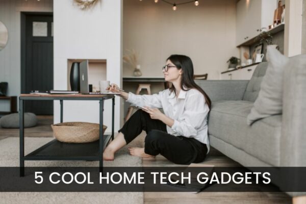 5 Cool Home Tech Gadgets You Should Try Now